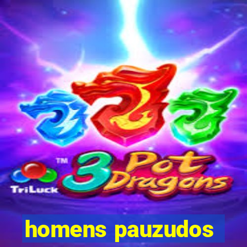 homens pauzudos